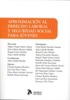 APROXIMACION AL DERECHO LABORAL Y SEGURIDAD SOCIAL PARA JOV, de MIGUEL ANGEL GOMEZ SALADO | portada del libro