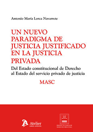 UN NUEVO PARADIGMA DE JUSTICIA JUSTIFICADO EN LA JUSTICIA P, de ANTONIO LORCA NAVARRETE | portada del libro