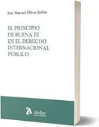 EL PRINCIPIO DE BUENA FE EN EL DERECHO INTERNACIONAL PUBLIC, de JOSE MANUEL OLIVAR JULIAN | portada del libro