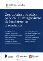 CORRUPCION Y FUNCION PUBLICA. EL ANTAGONISMO DE LOS DERECHOS CIUDADANOS, de DAVID PAVON HERRADON | portada del libro