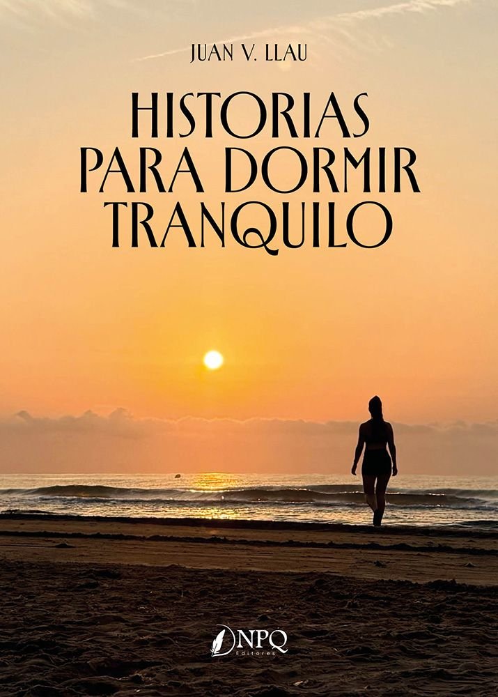 Historias para dormir tranquilo, de JUAN VICENTE LLAU PITARCH | portada del libro