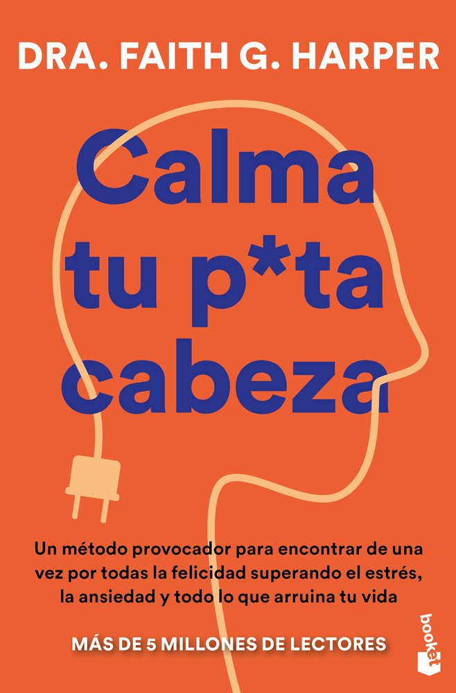 CALMA TU PUTA CABEZA, de DRA. FAITH G. HARPER | portada del libro
