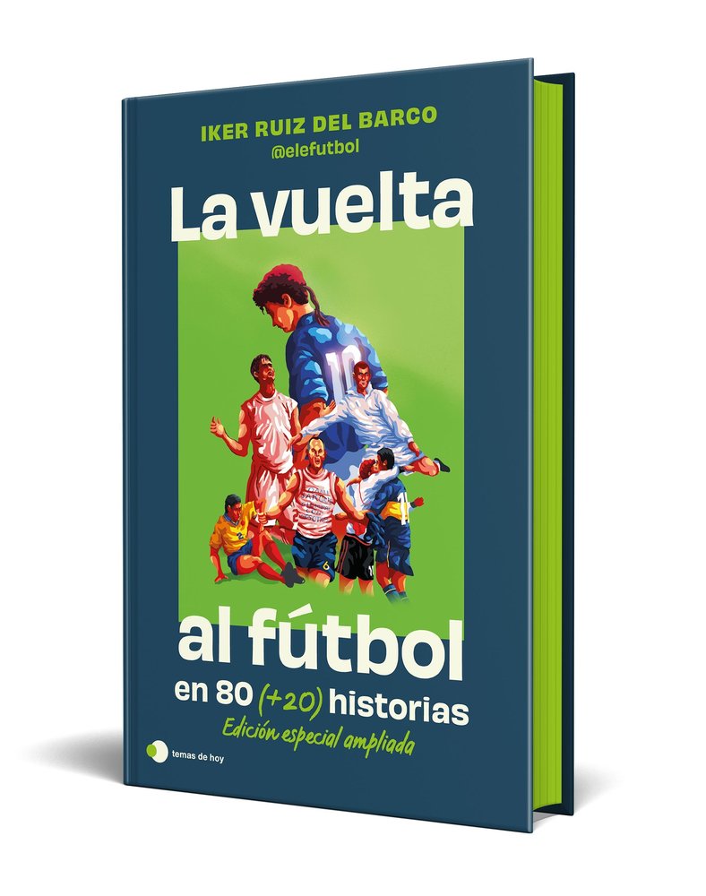LA VUELTA AL FUTBOL EN 80 Y 20 HISTORIAS EDICION ESPECIAL C, de IKER RUIZ DEL BARCO (@ELEFUTBOL) | portada del libro