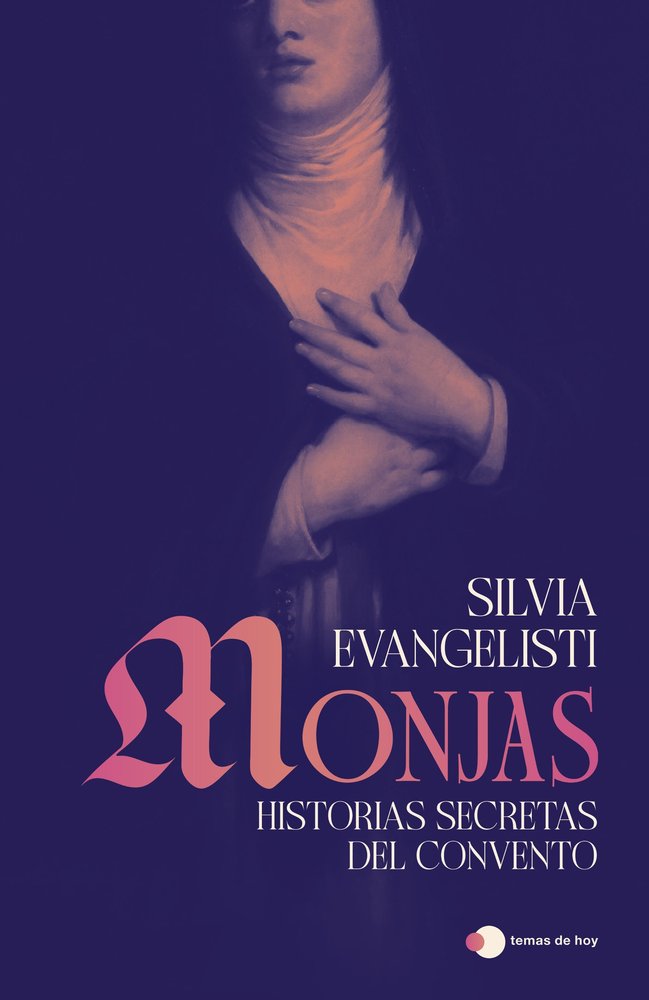 MONJAS: HISTORIAS SECRETAS DE CLAUSURA, de EVANGELISTI, SILVIA | portada del libro