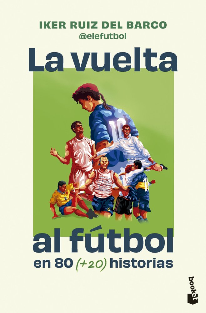 LA VUELTA AL FUTBOL EN 80 (+20) HISTORIAS, de IKER RUIZ DEL BARCO (@ELEFUTBOL), IKER RUIZ DEL BARCO (@ELEFUTBOL) | portada de