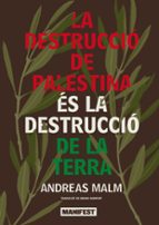 DESTRUCCIO DE PALESTINA ES LA DESTRUCCIO DE LA TERRA,LA CAT, de Andreas Malm | portada del libro