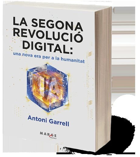 LA SEGONA REVOLUCIO DIGITAL: UNA NOVA ERA PER A LA HUMANITAT, de GARRELL I GUIU, ANTONI | portada del libro
