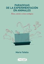PARADOJAS DE LA EXPERIMENTACION EN ANIMALES, de MARTA TAFALLA GONZALEZ | portada del libro