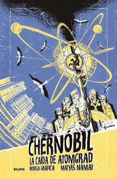 CHERNÓBIL. LA CAÍDA DE ATOMGRAD, de MATYAIS NAMAI | portada del libro