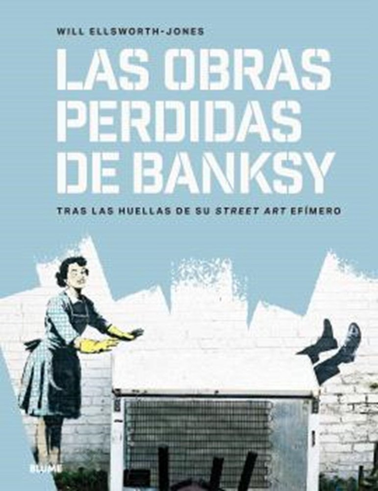 OBRAS PERDIDAS DE BANKSY, LAS, de WILL ELLSWORTH-JONES | portada del libro