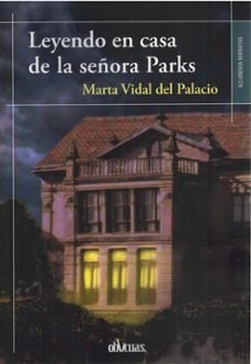 LEYENDO EN CASA DE LA SEÑORA PARKS, de MARTA VIDAL DEL PALACIO | portada del libro
