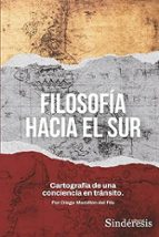 FILOSOFIA HACIA EL SUR., de DIEGO MOROLLON DEL RIO | portada del libro