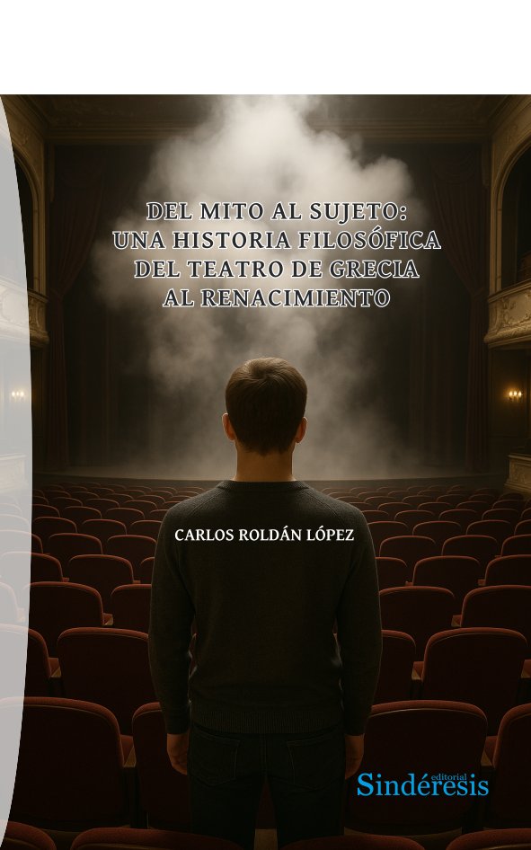 DEL MITO AL SUJETO: UNA HISTORIAFILOSOFICA DEL TEATRO DEGRECIA AL RENACIMIENTO, de ROLDAN LOPEZ, CARLOS | portada del libro