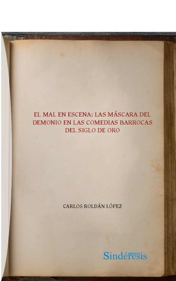 EL MAL EN ESCENA: LAS MASCARAS DEL DEMONIO EN LAS COMEDIAS BARROCAS DEL SIGLO DE, de ROLDAN LOPEZ, CARLOS | portada del libro
