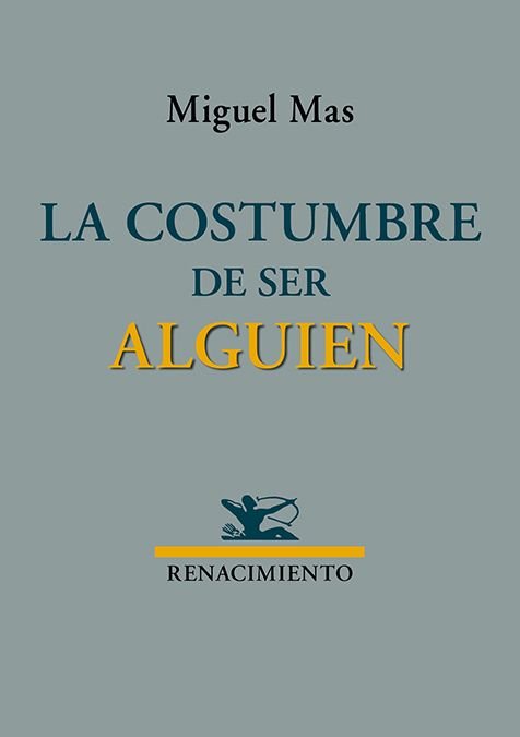 LA COSTUMBRE DE SER ALGUIEN, de MAS, MIGUEL | portada del libro