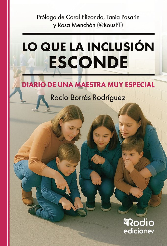 LO QUE LA INCLUSION ESCONDE DIARIO DE UNA MAESTRA MUY ESPEC, de ROCIO BORRAS RODRIGUEZ | portada del libro