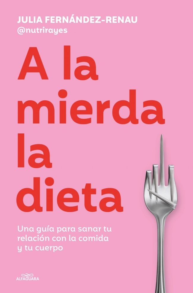 A LA MIERDA LA DIETA, de JULIA FERNANDEZ-RENAU | portada del libro