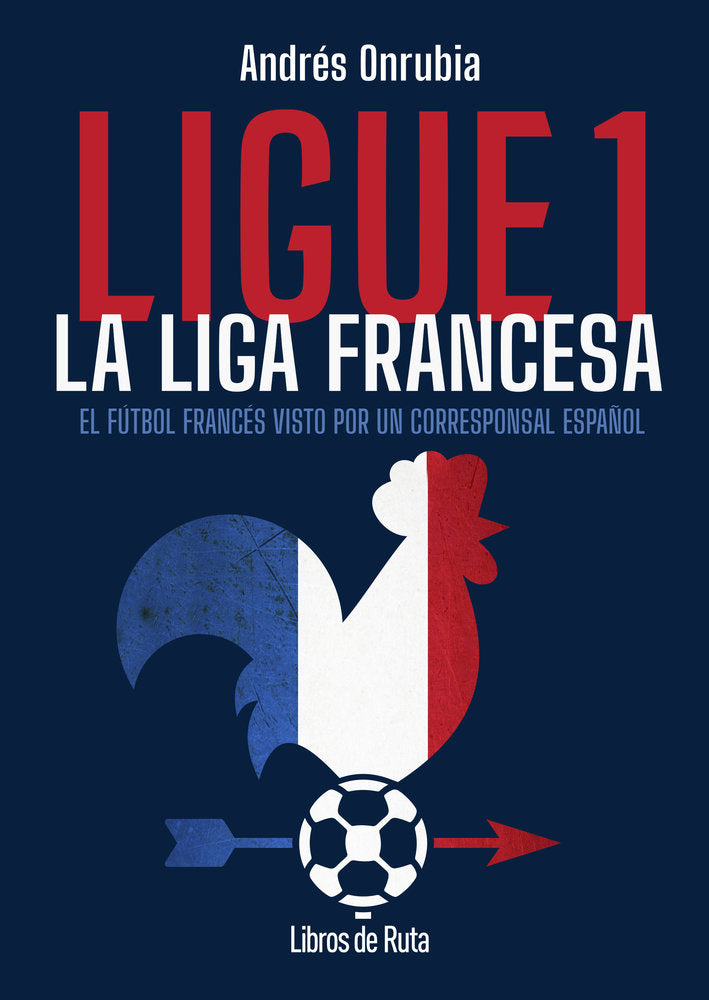 LIGUE 1. LA LIGA FRANCESA, de ANDRES, ONRUBIA RAMOS | portada del libro