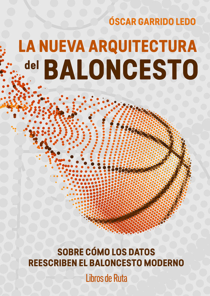 LA NUEVA ARQUITECTURA DEL BALONCESTO, de GARRIDO LEDO, OSCAR | portada del libro