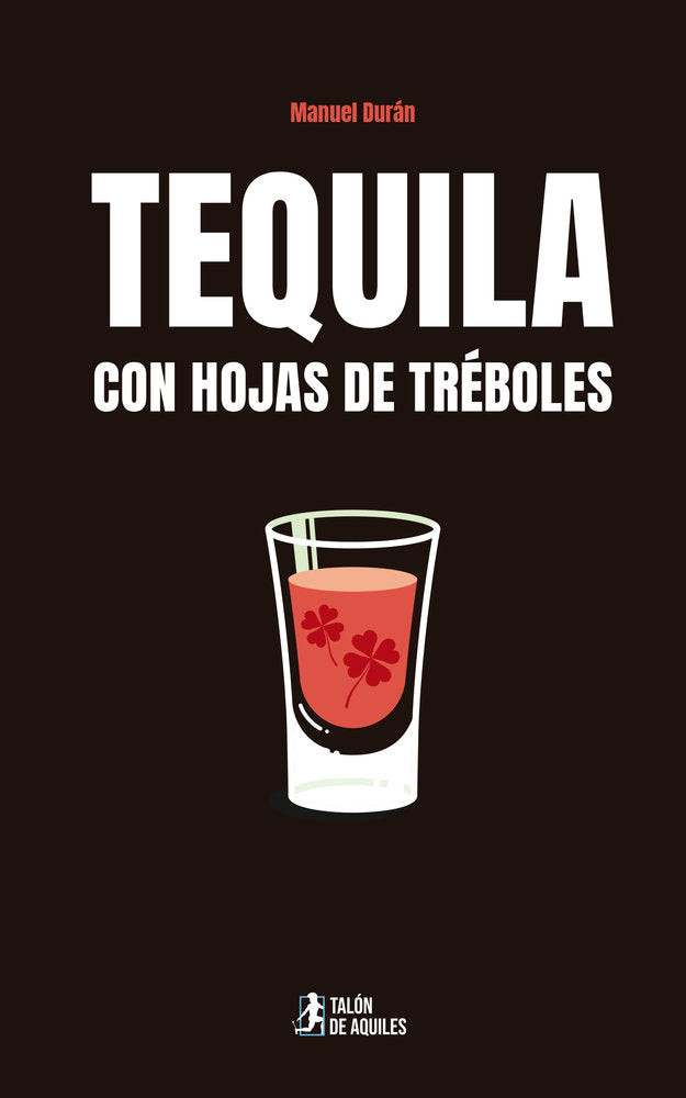 Tequila con hojas de tréboles, de , Durán, Manuel | portada del libro