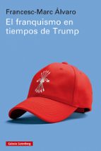 EL FRANQUISMO EN TIEMPOS DE TRUMP, de Francesc-Marc Álvaro | portada del libro