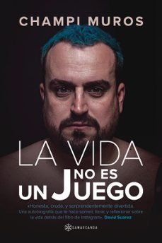 LA VIDA NO ES UN JUEGO, de CHAMPI MUROS | portada del libro