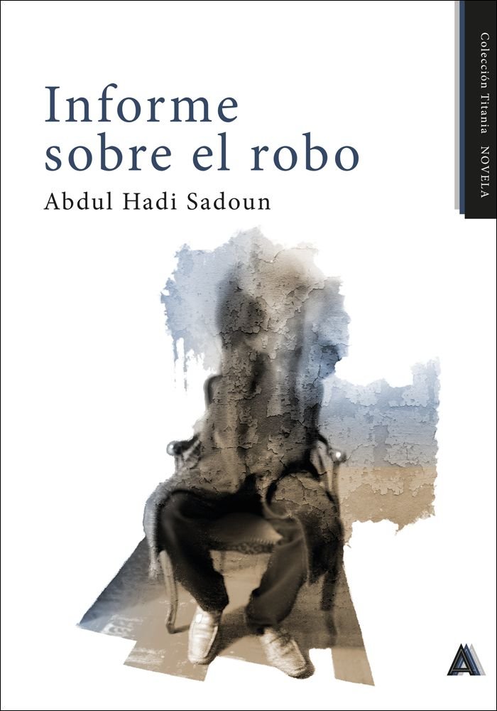 Informe sobre el robo, de , Hadi Sadoun, Abdul | portada del libro