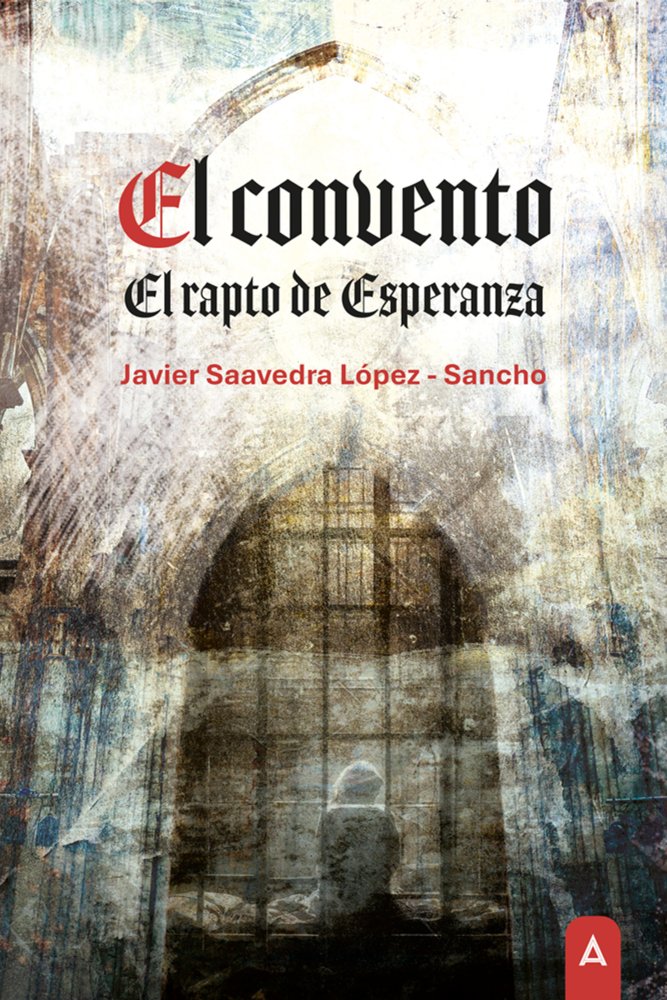 El convento, de , Saavedra López - Sancho, Javier | portada del libro