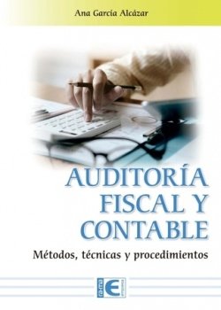 AUDITORIA FISCAL Y CONTABLE. METODOS, TECNICAS Y PROCEDIMIENTOS, de ANA GARCIA ALCAZAR | portada del libro