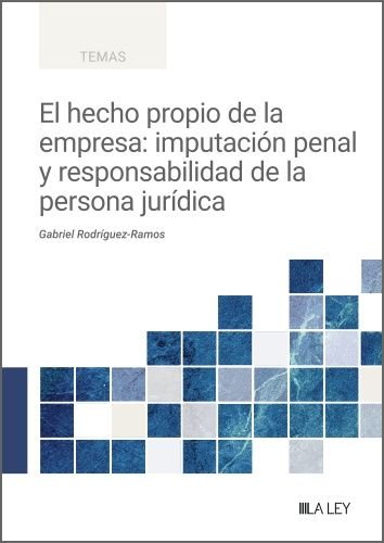 EL HECHO PROPIO DE LA EMPRESA IMPUTACION PENAL Y RESPONSABI, de GABRIEL RODRIGUEZ-RAMOS | portada del libro