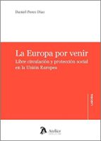 LA EUROPA POR VENIR. LIBRE CIRCULACION Y PROTECCION SOCIAL EN LA UNION EUROPEA, de DANIEL PERES DIAZ | portada del libro
