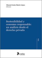 SOSTENIBILIDAD Y CONSUMO RESPONSABLE: UN ANALISIS DESDE EL DERECHO PRIVADO, de Manuel Jesús Marín López | portada del libro