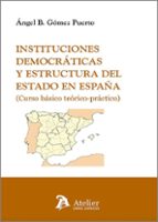 INSTITUCIONES DEMOCRATICAS Y ESTRUCTURA DEL ESTADO EN ESPAÑ, de ANGEL B. GOMEZ PUERTO | portada del libro