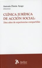 CLINICA JURIDICA DE ACCION SOCIAL DIEZ AÑOS DE EXPERIENCIA, de ANTONIA DURAN AYAGO | portada del libro