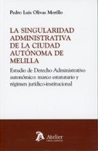 LA SINGULARIDAD ADMINISTRATIVA DE LA CIUDAD AUTONOMA DE MEL, de PEDRO LUIS OLIVAS MORILLO | portada del libro