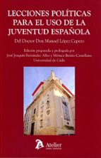 LECCIONES POLITICAS PARA EL USO DE LA JUVENTUD ESPAÑOLA, de MANUEL LOPEZ CEPERO | portada del libro