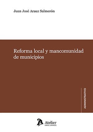 REFORMA LOCAL Y MANCOMUNIDAD DE MUNICIPIOS, de JUAN JOSE ARAUZ SALMERON | portada del libro