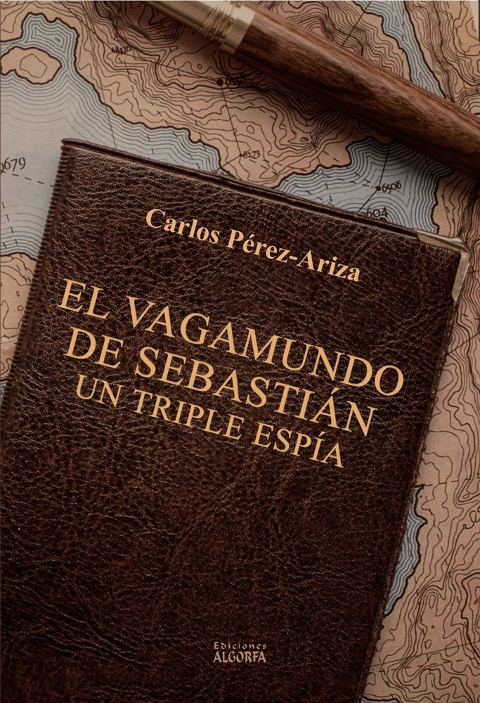 El vagamundo de Sebastián, un triple espía, de Pérez Ariza, Carlos | portada del libro