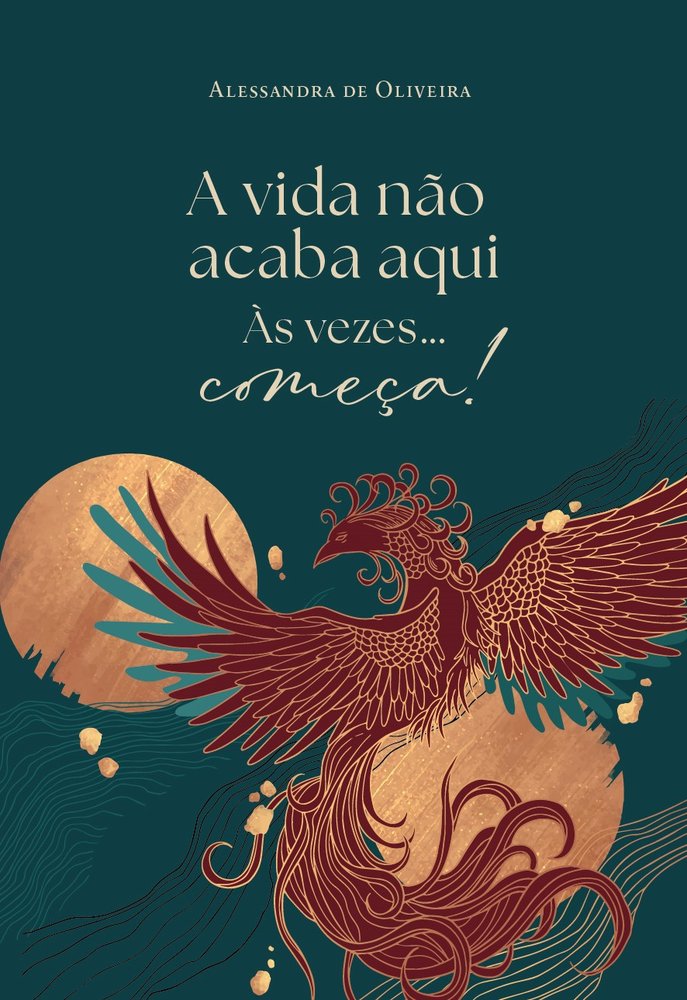 A vida não acaba aqui, às vezes... começa!, de de Oliveira, Alessandra | portada del libro
