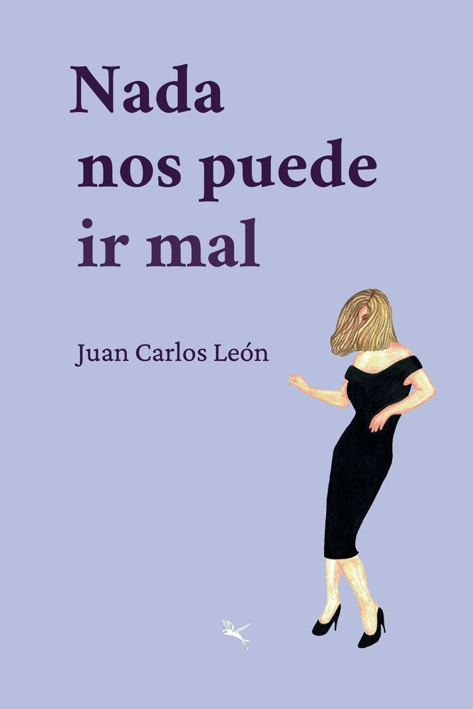 NADA NOS PUEDE IR MAL, de LEON, JUAN CARLOS | portada del libro