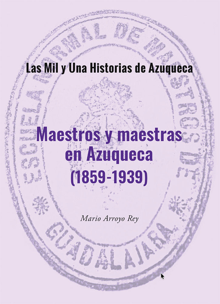 MAESTROS Y MAESTRAS DE AZUQUECA, de ARROYO REY, Mario | portada del libro