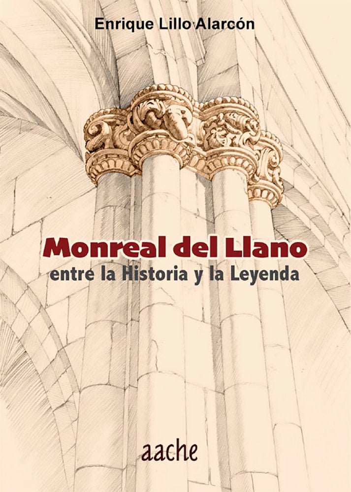 MONREAL DEL LLANO ENTRE LA HISTORIA Y LA LEYENDA, de LILLO ALARCON, Enrique | portada del libro