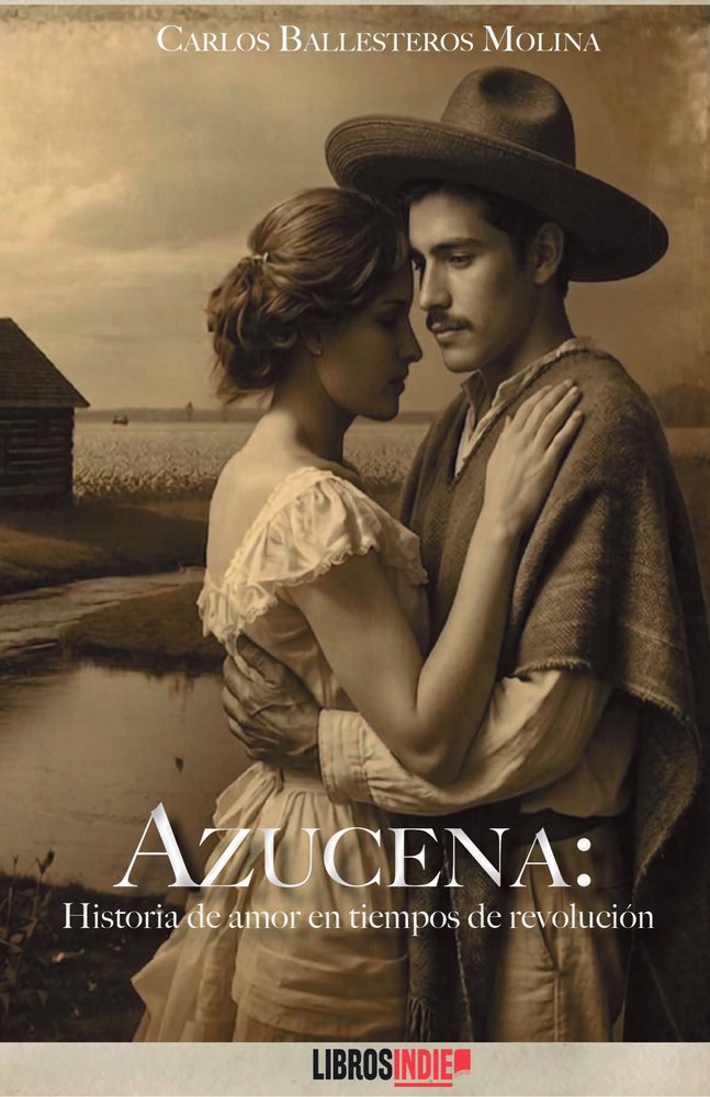 Azucena: Historia de amor en tiempos de revolución, de Ballesteros Molina, Carlos | portada del libro