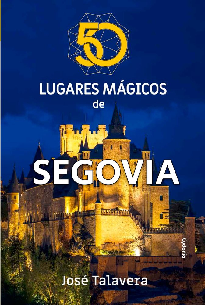 50 LUGARES MAGICOS DE SEGOVIA, de TALAVERA, JOSE | portada del libro