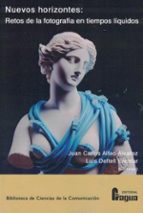 NUEVOS HORIZONTES: RETOS DE LA FOTOGRAFIA EN TIEMPOS LIQUIDOS., de JUAN CARLOS ALFEO ALVAREZ | portada del libro