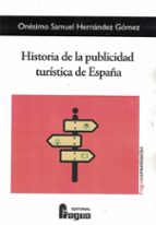 HISTORIA DE LA PUBLICIDAD TURISTICA DE ESPAÑA, de ONESIMO SAMUEL HERNANDEZ GOMEZ | portada del libro