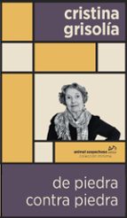 DE PIEDRA CONTRA PIEDRA, de CRISTINA GRISOLIA | portada del libro