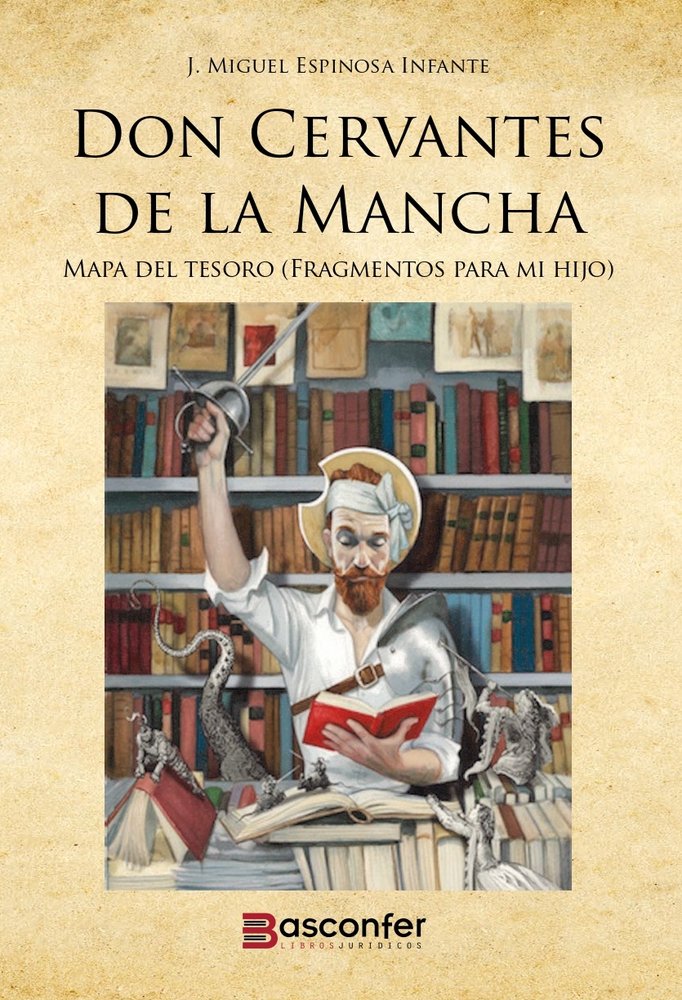 DON CERVANTES DE LA MANCHA, de ESPINOSA INFANTE, JOSE MIGUEL | portada del libro