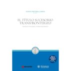 TITULO SUCESORIO TRANSFRONTERIZO, de VICENTE MARTORELL GARCIA | portada del libro