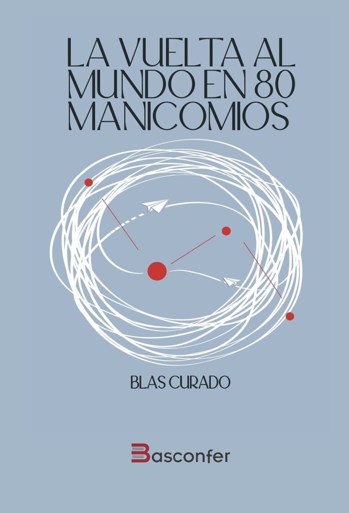 LA VUELTA AL MUNDO EN 80 MANICOMIOS, de BLAS CURADO | portada del libro